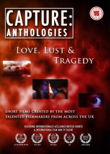 Capture Anthologies: Love, Lust and Tragedy (2010)
